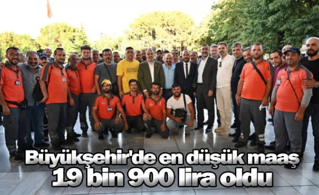 Büyükşehir'de en düşük maaş 19 bin 900 lira oldu