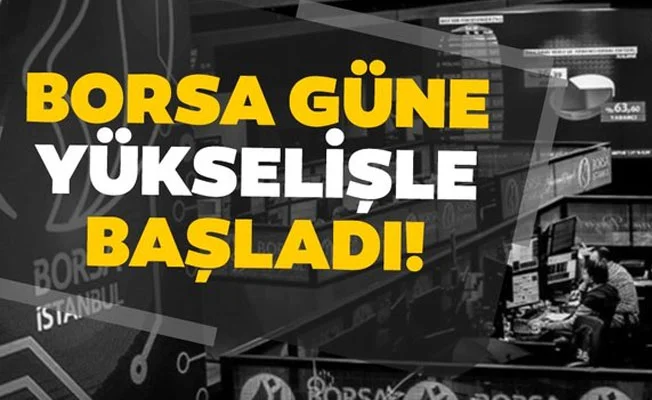 Borsa güne yükselişle başladı