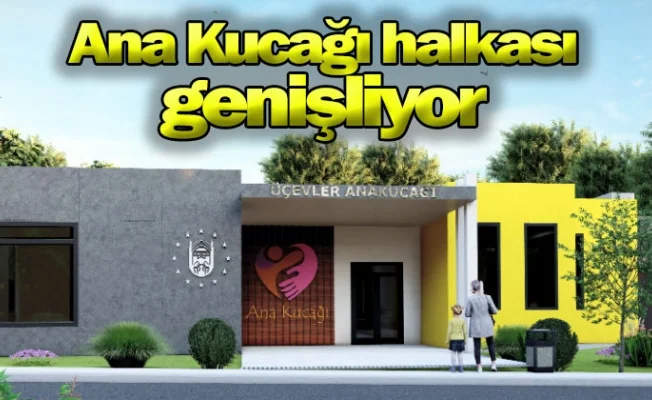 Ana Kucağı halkası genişliyor