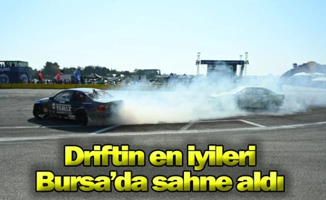 Driftin en iyileri Bursa’da sahne aldı
