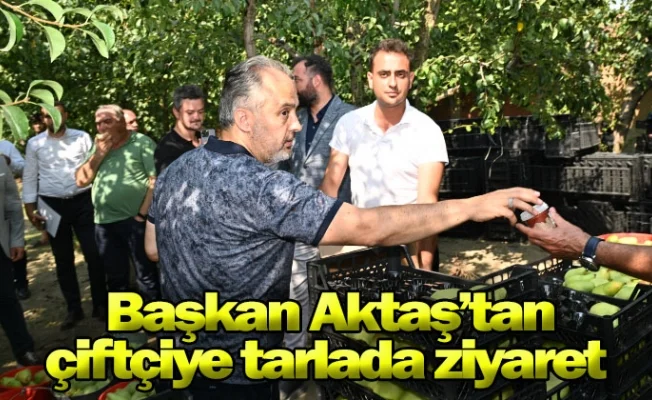 Başkan Aktaş’tan çiftçiye tarlada ziyaret