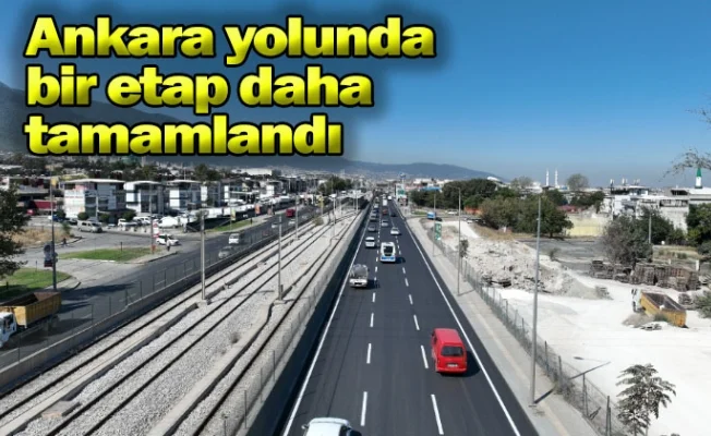 Ankara yolunda bir etap daha tamamlandı