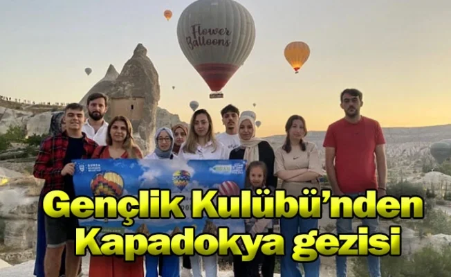 Gençlik Kulübü’nden Kapadokya gezisi