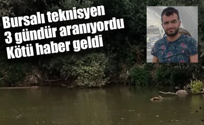 Bursalı teknisyen 3 gündür aranıyordu: Kötü haber geldi