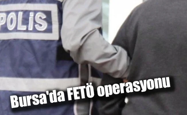 Bursa'da FETÖ operasyonu