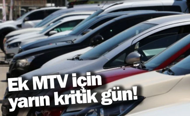 Ek MTV için yarın kritik gün