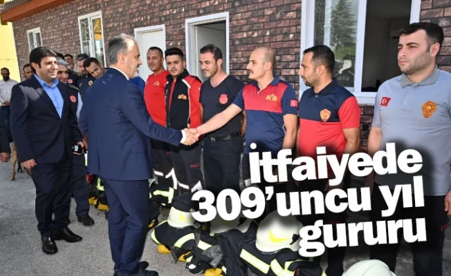 İtfaiyede 309’uncu yıl gururu