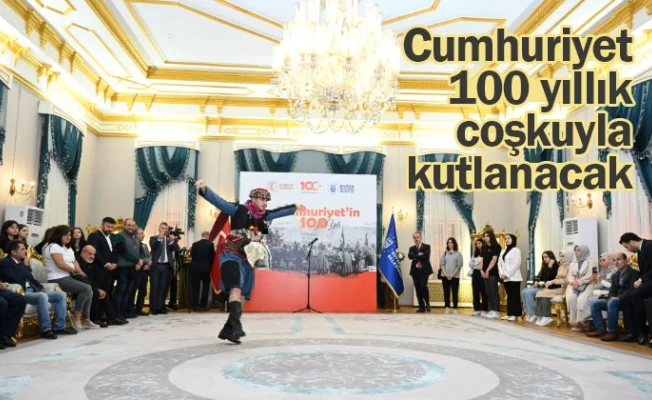 Cumhuriyet, 100 yıllık coşkuyla kutlanacak