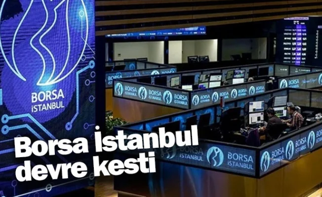 Borsa İstanbul devre kesti