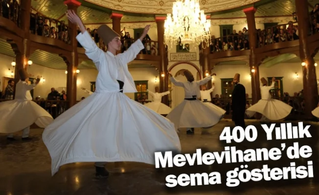 400 Yıllık Mevlevihane’de sema gösterisi