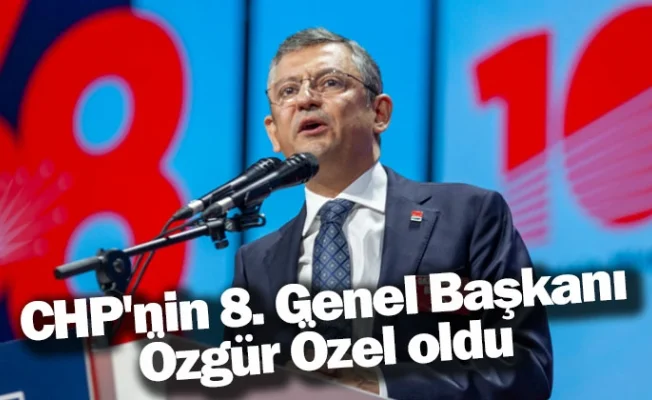 CHP'nin 8. Genel Başkanı Özgür Özel oldu