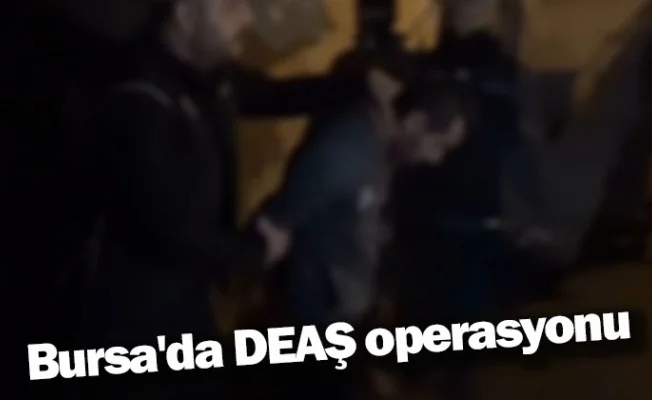 Bursa'da DEAŞ operasyonu