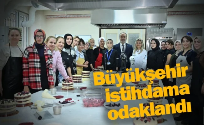Büyükşehir istihdama odaklandı