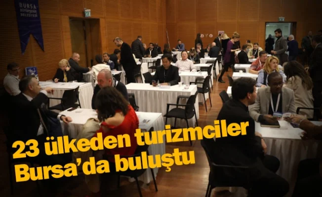 23 ülkeden turizmciler Bursa’da buluştu