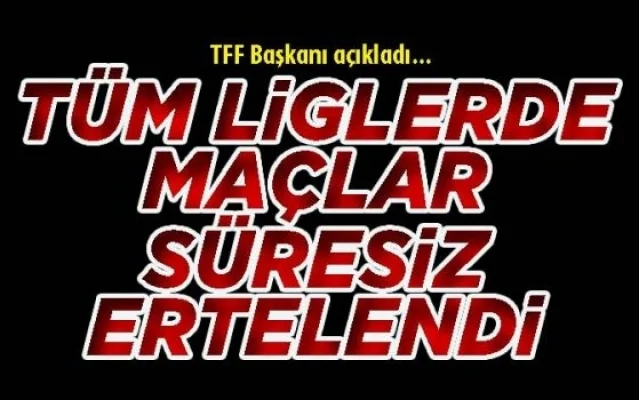 Tüm liglerdeki maçlar süresiz olarak ertelendi