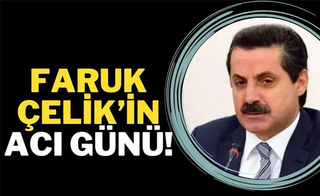 Faruk Çelik'in acı günü!