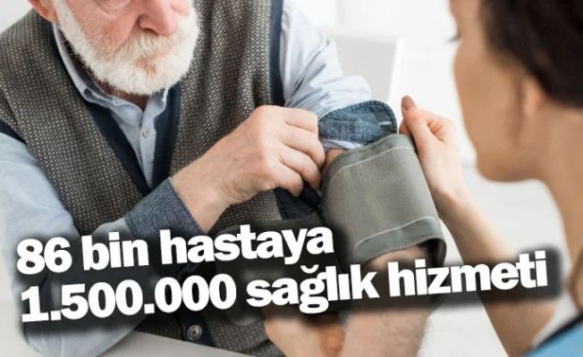 86 bin hastaya 1.500.000 sağlık hizmeti