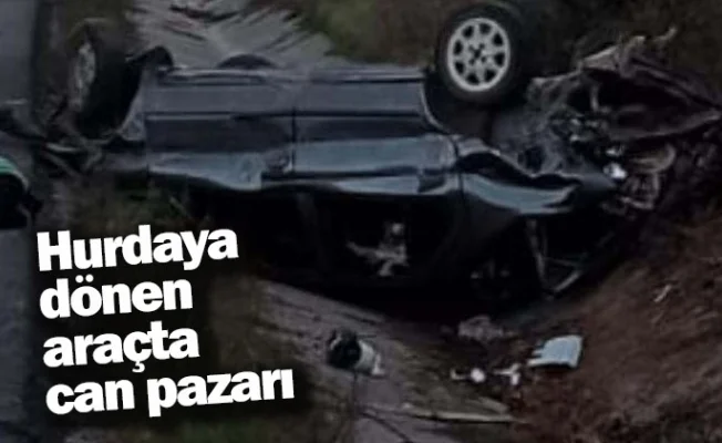 Hurdaya dönen araçta can pazarı