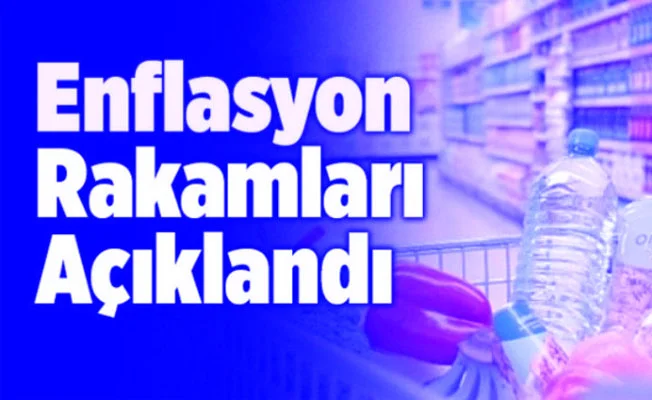 Enflasyon rakamları açıklandı