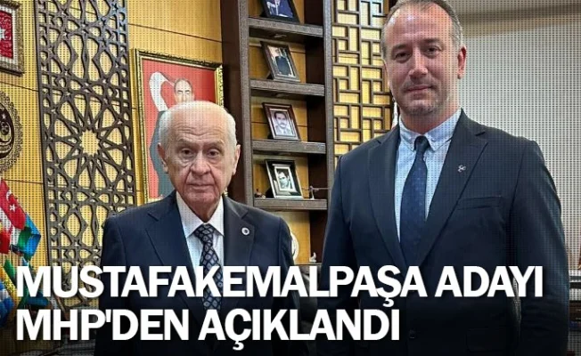 Mustafakemalpaşa adayı MHP'den açıklandı