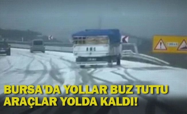 Bursa'da yollar buz tuttu, araçlar yolda kaldı