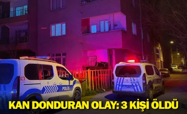 Kan donduran olay: 3 kişi öldü