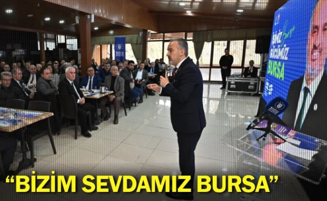 “Bizim sevdamız Bursa”