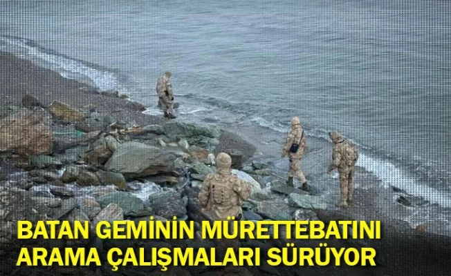 Batan geminin mürettebatını arama çalışmaları sürüyor