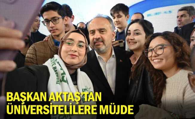 Başkan Aktaş’tan üniversitelilere müjde