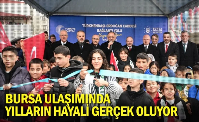 Bursa ulaşımında yılların hayali gerçek oluyor