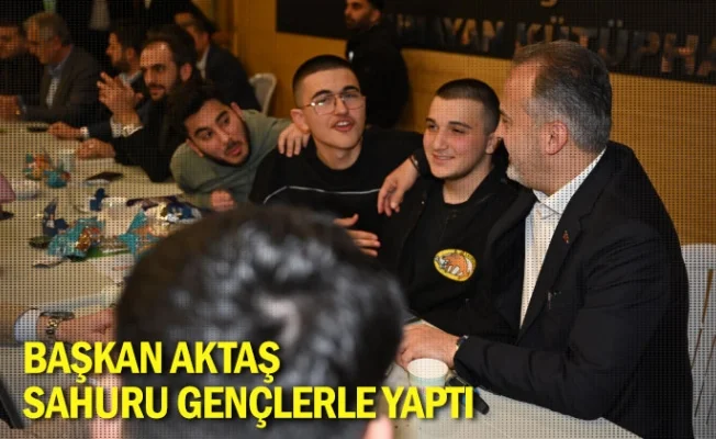Başkan Aktaş, sahuru gençlerle yaptı