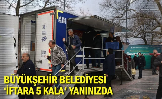Büyükşehir Belediyesi ‘İftara 5 Kala' yanınızda