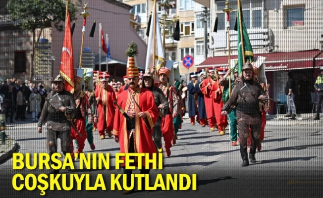 Bursa'nın fethi coşkuyla kutlandı