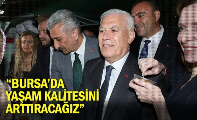“Bursa’da yaşam kalitesini arttıracağız”