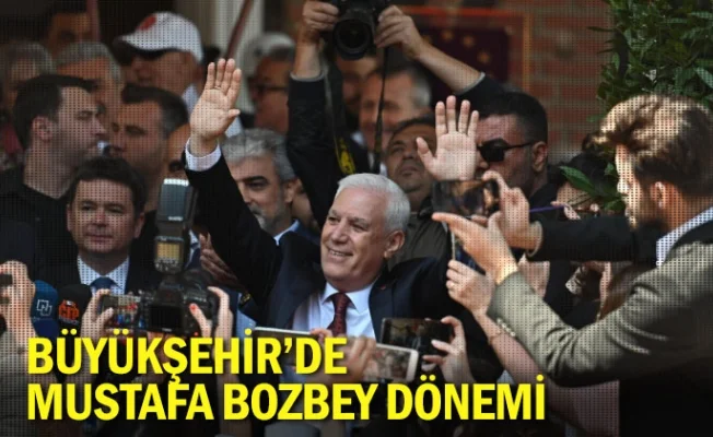 Büyükşehir’de Mustafa Bozbey dönemi