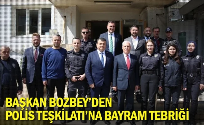 Başkan Bozbey’den Polis Teşkilatı’na bayram tebriği