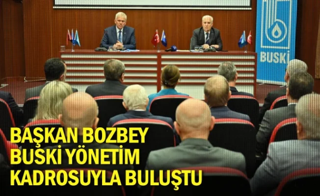 Başkan Bozbey BUSKİ yönetim kadrosuyla buluştu