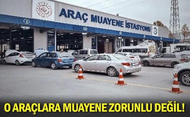O araçlara muayene zorunlu değil!