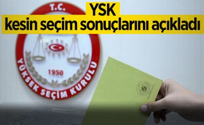 YSK kesin sonuçları açıkladı