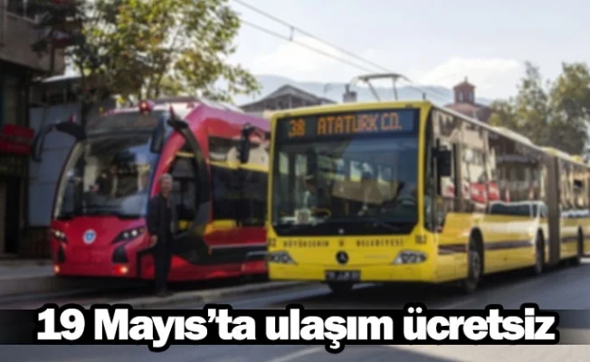 19 Mayıs’ta ulaşım ücretsiz