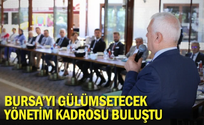Bursa’yı gülümsetecek yönetim kadrosu buluştu