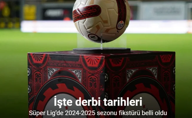 Trendyol Süper Lig’de 2024-2025 sezonu fikstürü belli oldu