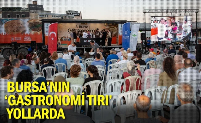 Bursa’nın ‘Gastronomi Tırı’ yollarda