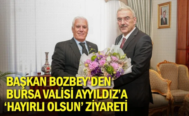 Başkan Bozbey’den Bursa Valisi Ayyıldız’a ‘hayırlı olsun’ ziyareti