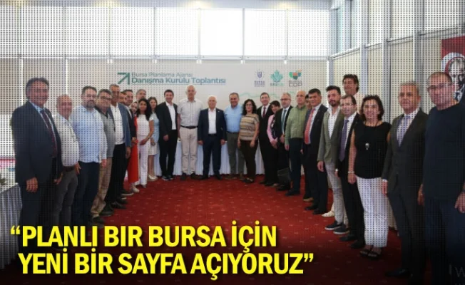 “Planlı bir Bursa için yeni bir sayfa açıyoruz”