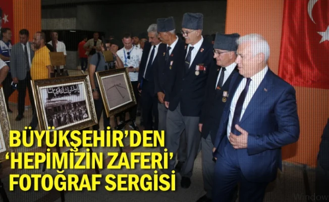 Büyükşehir’den ‘Hepimizin Zaferi’ fotoğraf sergisi