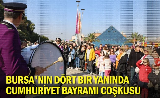 Bursa'nın dört bir yanında Cumhuriyet Bayramı coşkusu