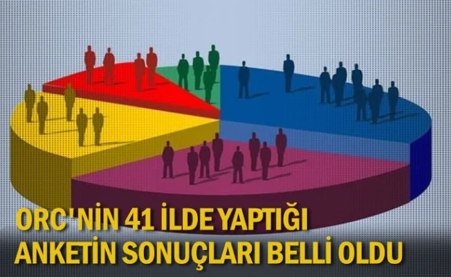 ORC'nin 41 ilde yaptığı anketin sonuçları belli oldu