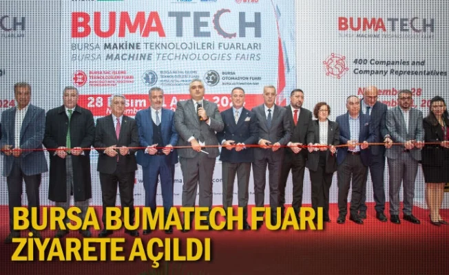 Bursa BUMATECH Fuarı ziyarete açıldı