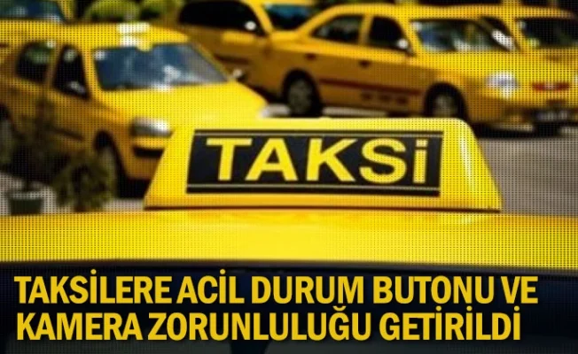 Taksilere acil durum butonu ve kamera zorunluluğu getirildi